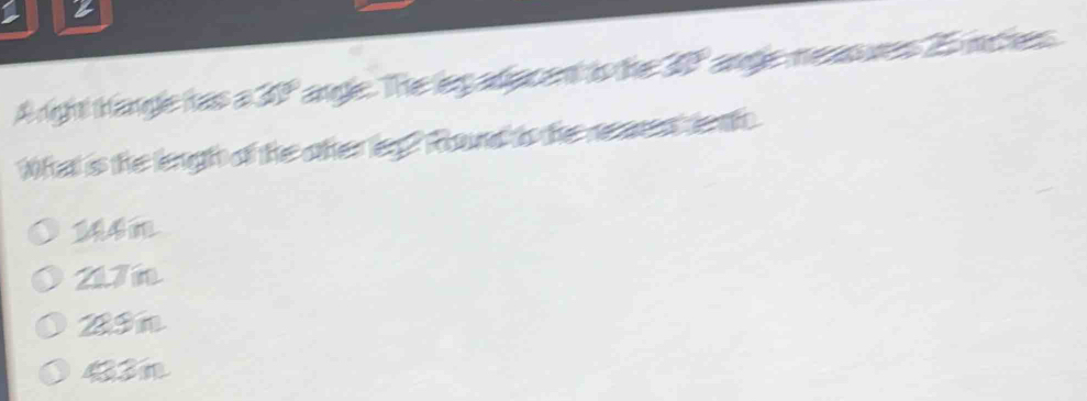 Aright tangle has a 3P angle. The leg adacent is the 3P angle measres 2 vec ies
What is the lngh of the ofer leg? Round is the rene d to
217n
2In
43n