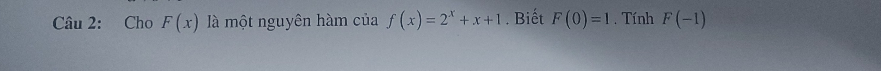 Cho F(x) là một nguyên hàm của f(x)=2^x+x+1. Biết F(0)=1. Tính F(-1)