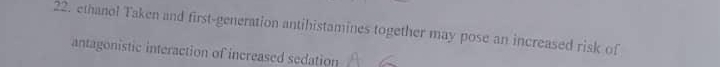 ethanol Taken and first-generation antihistamines together may pose an increased risk of 
antagonistic interaction of increased sedation