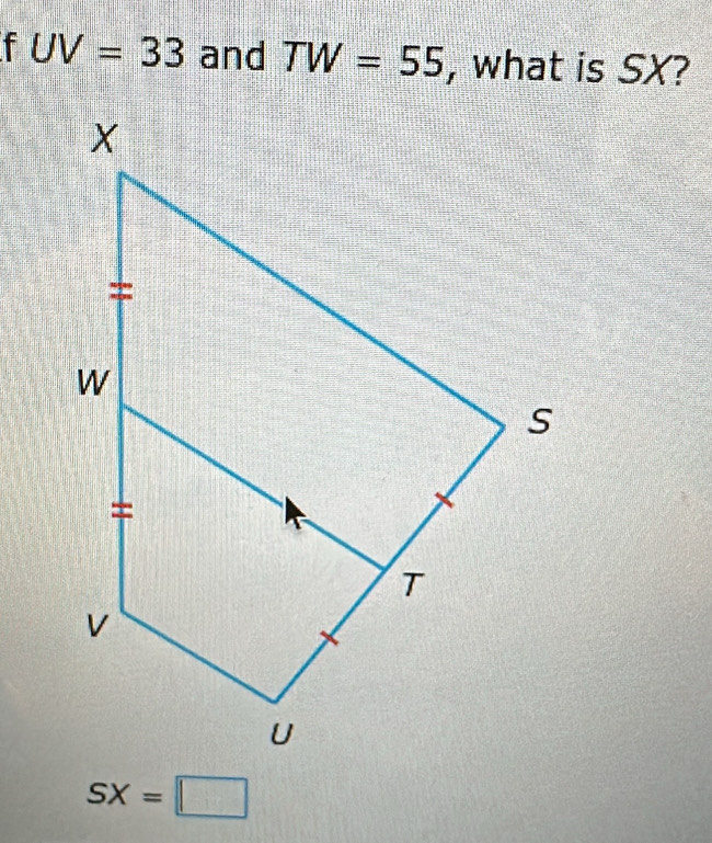 UV=33 and TW=55 , what is SX?
SX=□