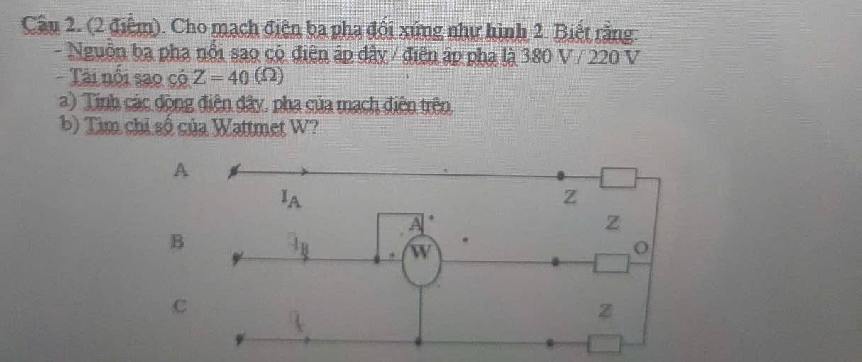 Cho mạch điện ba pha đổi xứng như hình 2. Biết rằng:
- Nguồn ba pha nổi sao có điện áp dây / điện áp pha là 380 V / 220 V
- Tài nổi sao có Z=40(Omega )
a) Tinh các đòng điện dây, pha của mạch điên trên,
b) Tim chỉ số của Wattmet W?