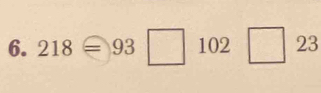 218=93□ 102□ 23