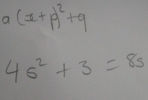 a(x+p)^2+q
4s^2+3=8s