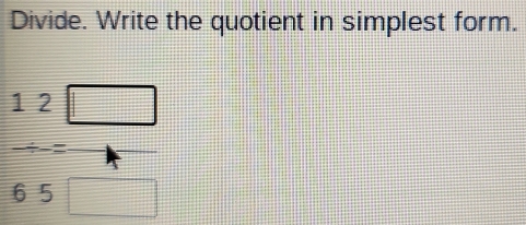 Divide. Write the quotient in simplest form.
 12□ /65□  