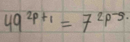 49^(2p+1)=7^(2p-5.)