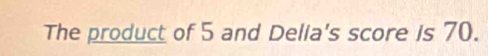 The product of 5 and Delia's score is 70.