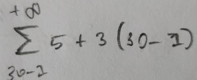sumlimits _(20-1)^(+∈fty)5+3(30-1)