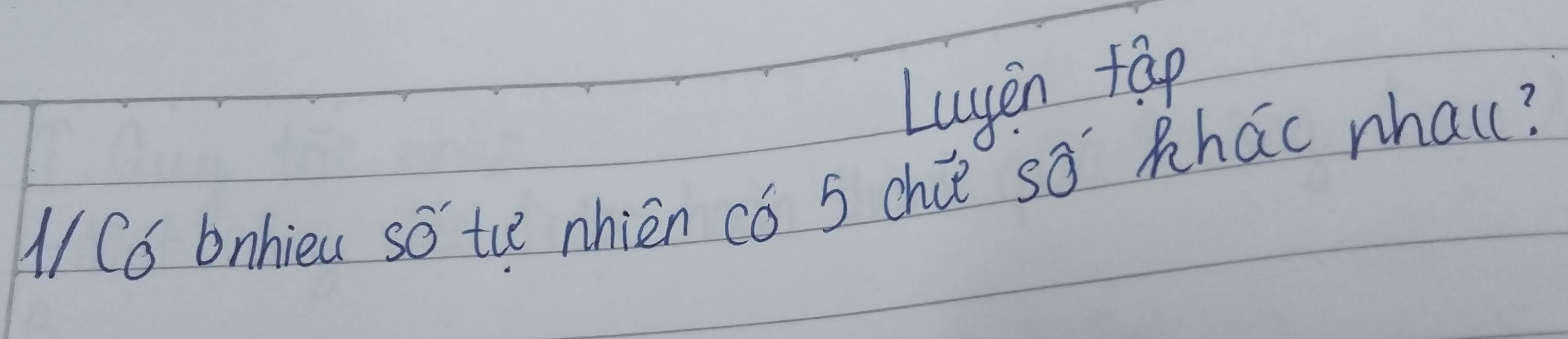 Luyin tap
M/C6 bnhieu so the nhièn có 5 chie sa khac whal?