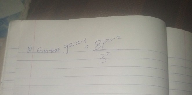 Given that 9^(2x-1)= (81^(x-2))/3^x 