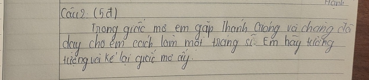 Hanh 
Cau2 (5d) 
Tnong givic me em gàp Thanh Qiōng vá chang dài 
day cho em each larm moi ticing si E'm hag tiong 
wengui ke lai guoic me my