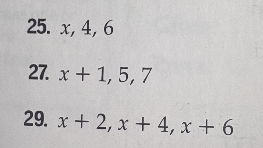 x, 4, 6
27. x+1, 5, 7
29. x+2, x+4, x+6