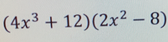 (4x^3+12)(2x^2-8)