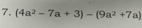 (4a^2-7a+3)-(9a^2+7a)