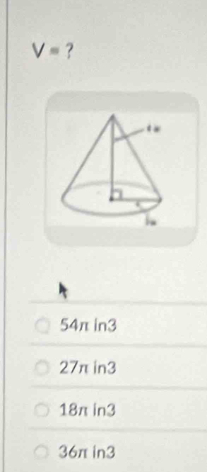 V= ?
54πin3
27π in3
18π in3
36π in3