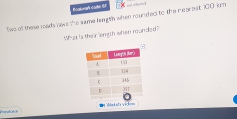 Bookwork code: 6F not allowed 
Two of these roads have the same length when rounded to the nearest 100 km
What is their length when rounded? 
Previous Watch video