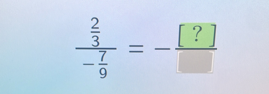 frac  2/3 - 7/9 =- [?]/□  