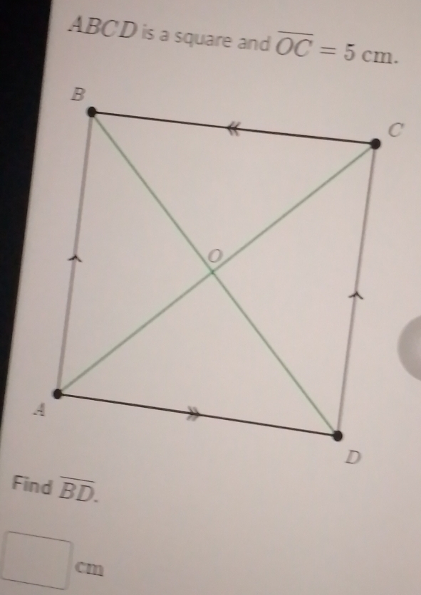 ABCD is a square and overline OC=5cm.
overline BD.
□ cm