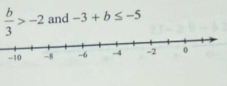  b/3 >-2 and -3+b≤ -5