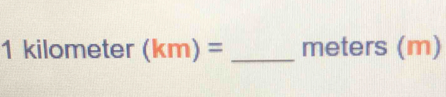 1 kilometer (km)= _ meters (m)