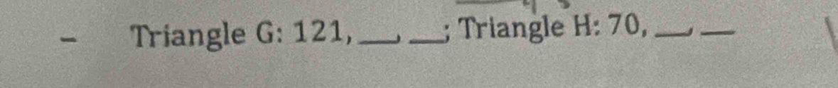 Triangle G : 121,_ J _; Triangle H : 70,_ 
_