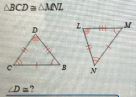 △ BCD≌ △ MNL
D≌ ?