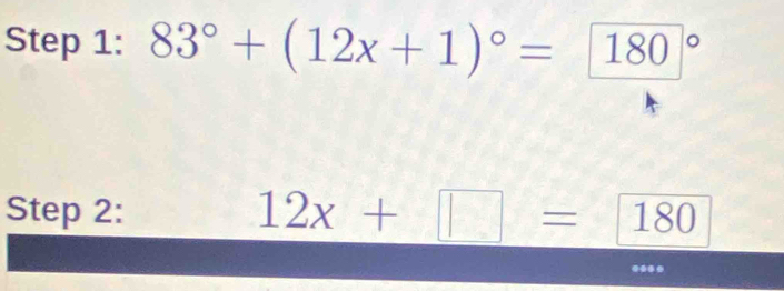 83°+(12x+1)^circ = (180)°
Step 2: 12x+□ =180
***.