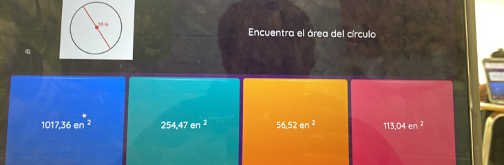 Encuentra el área del círculo
1017,36en^2 254,47en^2 56.52en^2 113,04en^2