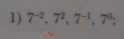 7^(-2), 7^2, 7^(-1), 7^0;