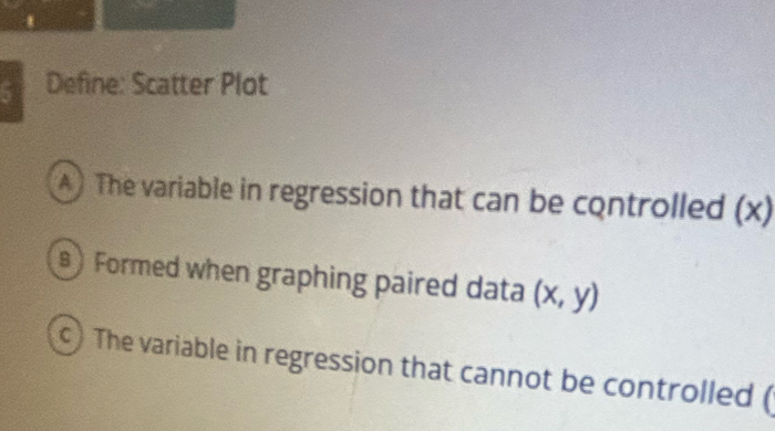 Solved: Define: Scatter Plot A The variable in regression that can be ...