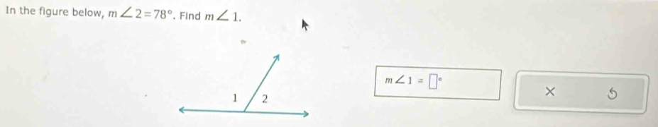 In the figure below, m∠ 2=78° , Find m∠ 1.
m∠ 1=□°
×