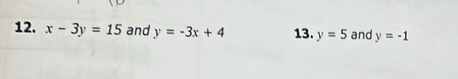 x-3y=15 and y=-3x+4
13. y=5 and y=-1