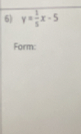 y= 1/5 x-5
Form: