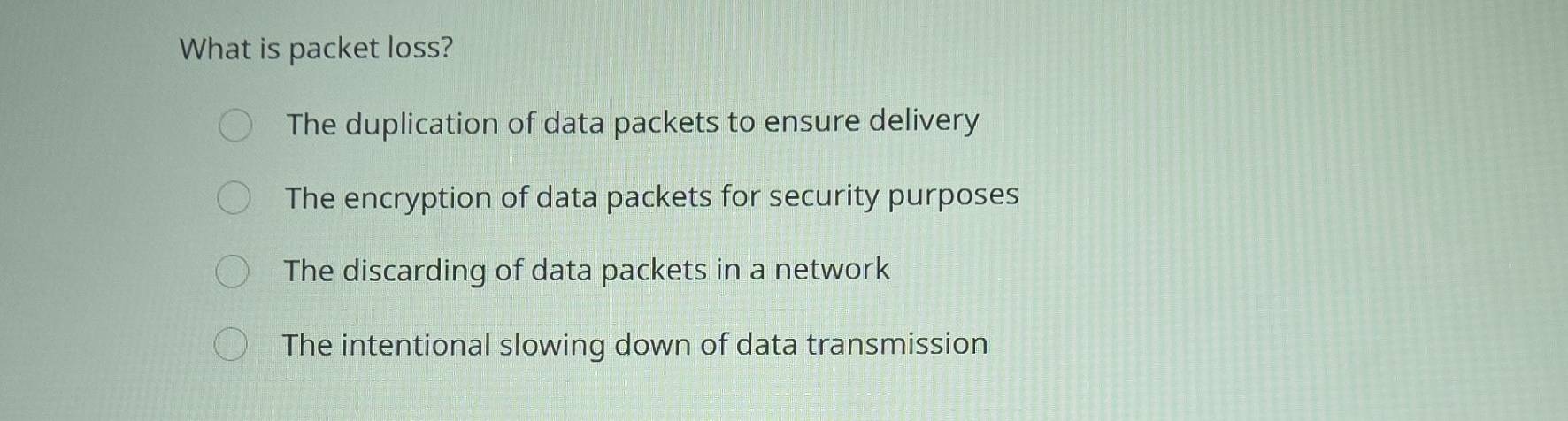 Solved: What is packet loss? The duplication of data packets to ensure ...