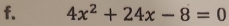 4x^2+24x-8=0