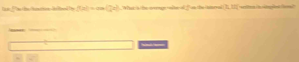 Late f ür time funation defined by: f(x)=cos ( π /4 x) What is the averge valne of on the interal (11,111) writen in singlet fr t 
Sald Saner