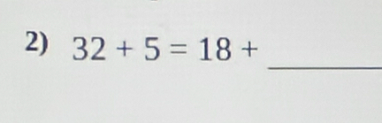 32+5=18+
_