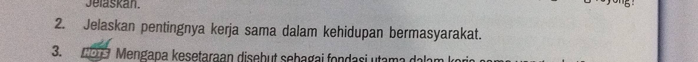 Jelaskan. 
'' 8. 
2. Jelaskan pentingnya kerja sama dalam kehidupan bermasyarakat. 
3. 
Mengapa kesetaraan diseb ut seba g i a i ama