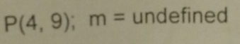 P(4,9); m= undefined