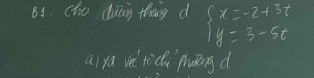 cho dàang thāng d
beginarrayl x=-2+3t y=3-5tendarray.
ai ya ve to ci`pluong d