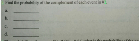 Find the probability of the complement of each event in #2. 
a._ 
b. 
_ 
c._ 
d._