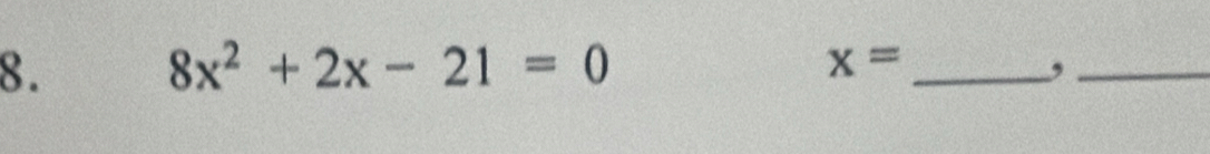 8x^2+2x-21=0
x=
_,_