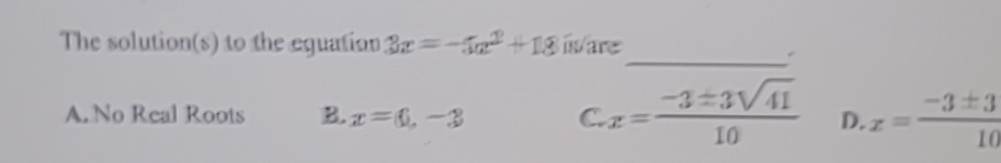 Solved: The solution(s) to the equation 3x=-5a^2+18 is/are _ A. No Real ...
