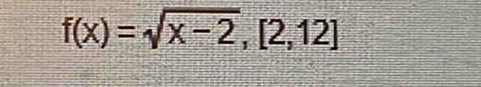 f(x)=sqrt(x-2),[2,12]