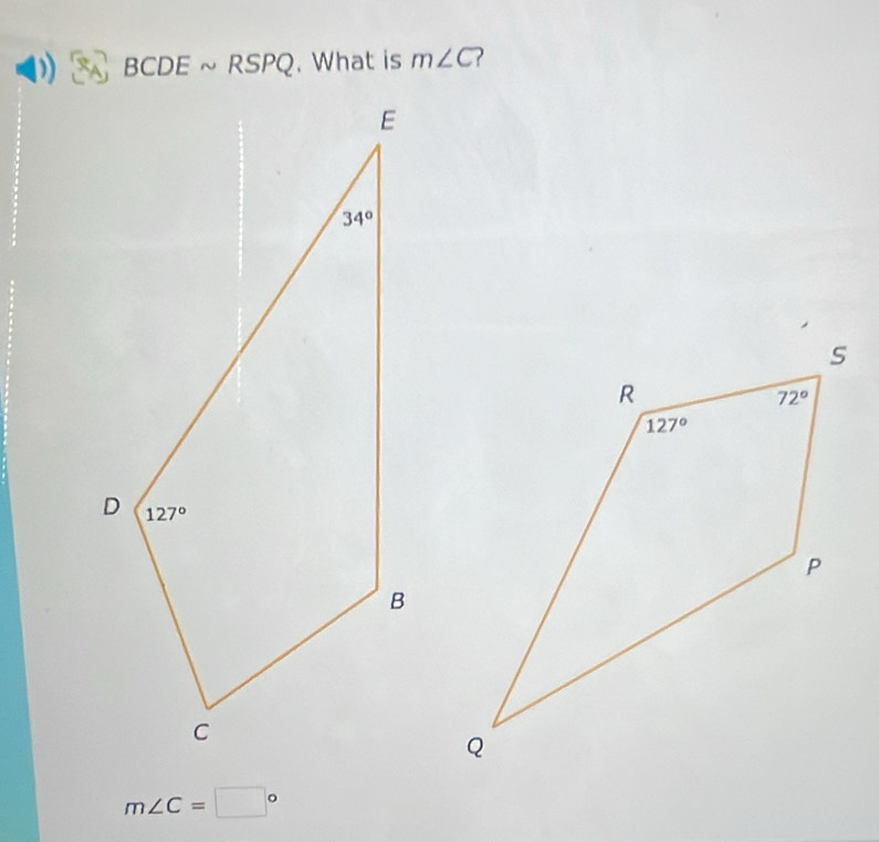 CDE ~ RSPQ. What is m∠ C
m∠ C=□°