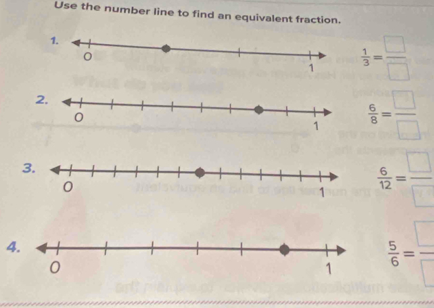 Use the number line to find an equivalent fraction.
 1/3 = □ /□  
2.
 6/8 = □ /□  
3.
 6/12 = □ /□  
4.
 5/6 = □ /□  