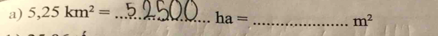 5,25km^2= _
ha=
_ m^2