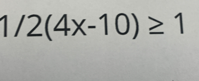 1/2(4x-10)≥ 1