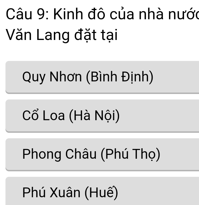 Kinh đô của nhà nước
Văn Lang đặt tại
Quy Nhơn (Bình Định)
Cổ Loa (Hà Nội)
Phong Châu (Phú Thọ)
Phú Xuân (Huế)