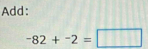 Add:
-82+^-2=□