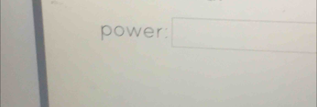 power: □ □